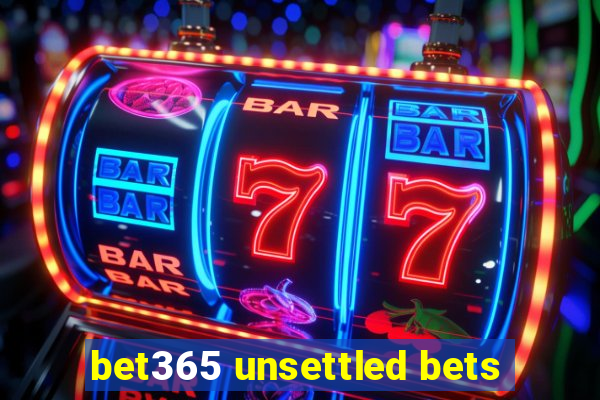 bet365 unsettled bets